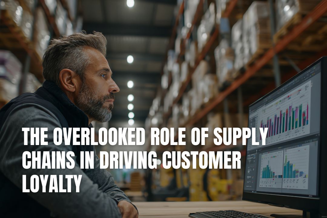 The Overlooked Role of Supply Chains in Driving Customer Loyalty