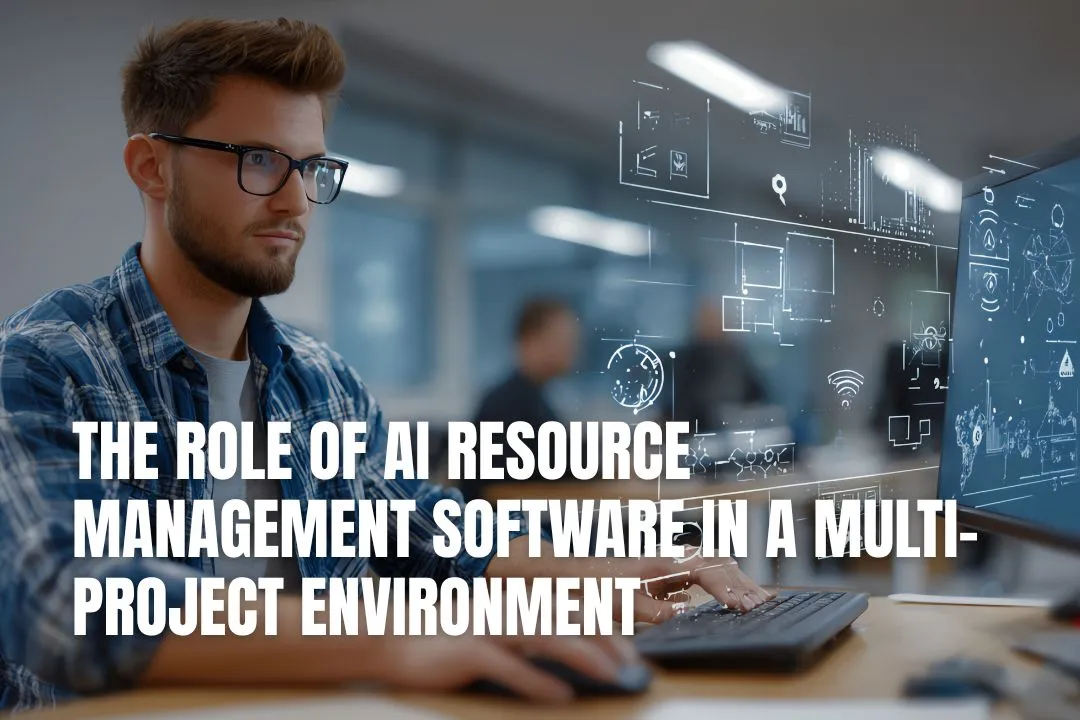 The Role of AI Resource Management Software in a Multi-Project Environment