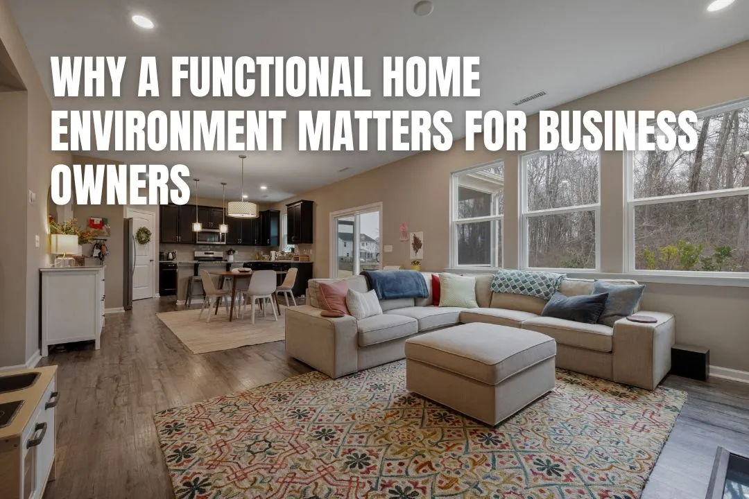 Why a Functional Home Environment Matters for Business Owners