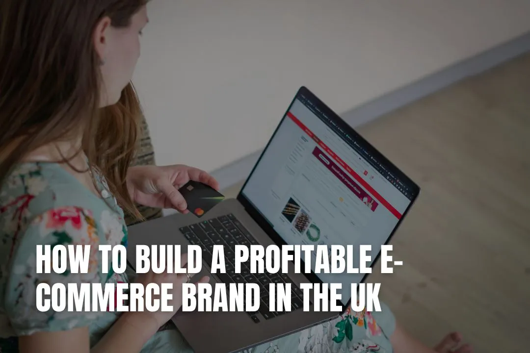 How to Build a Profitable E-commerce Brand in the UK