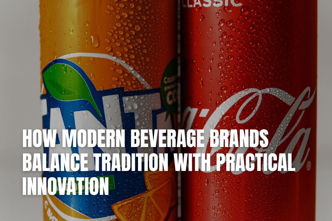 How Modern Beverage Brands Balance Tradition With Practical Innovation