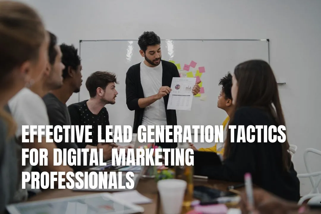 Effective Lead Generation Tactics for Digital Marketing Professionals