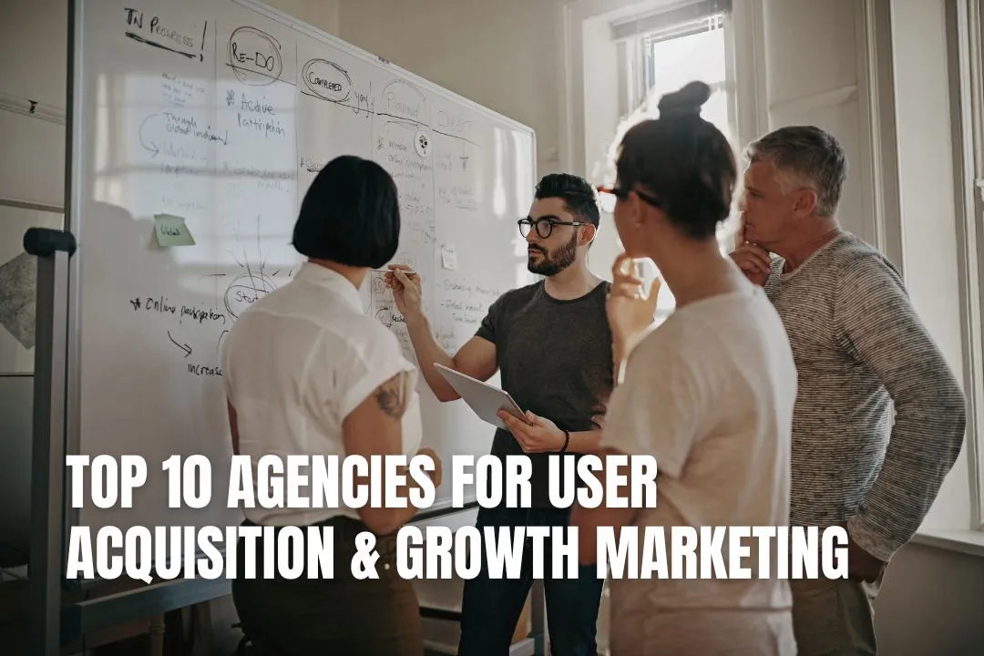 Top 10 Agencies for User Acquisition & Growth Marketing