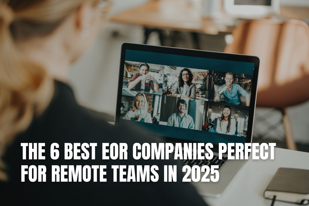 The 6 Best EOR Companies Perfect for Remote Teams in 2025