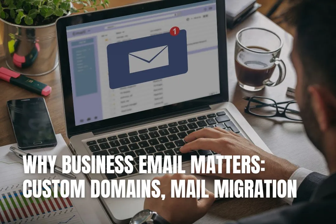 Why Business Email Matters: Custom Domains, Mail Migration
