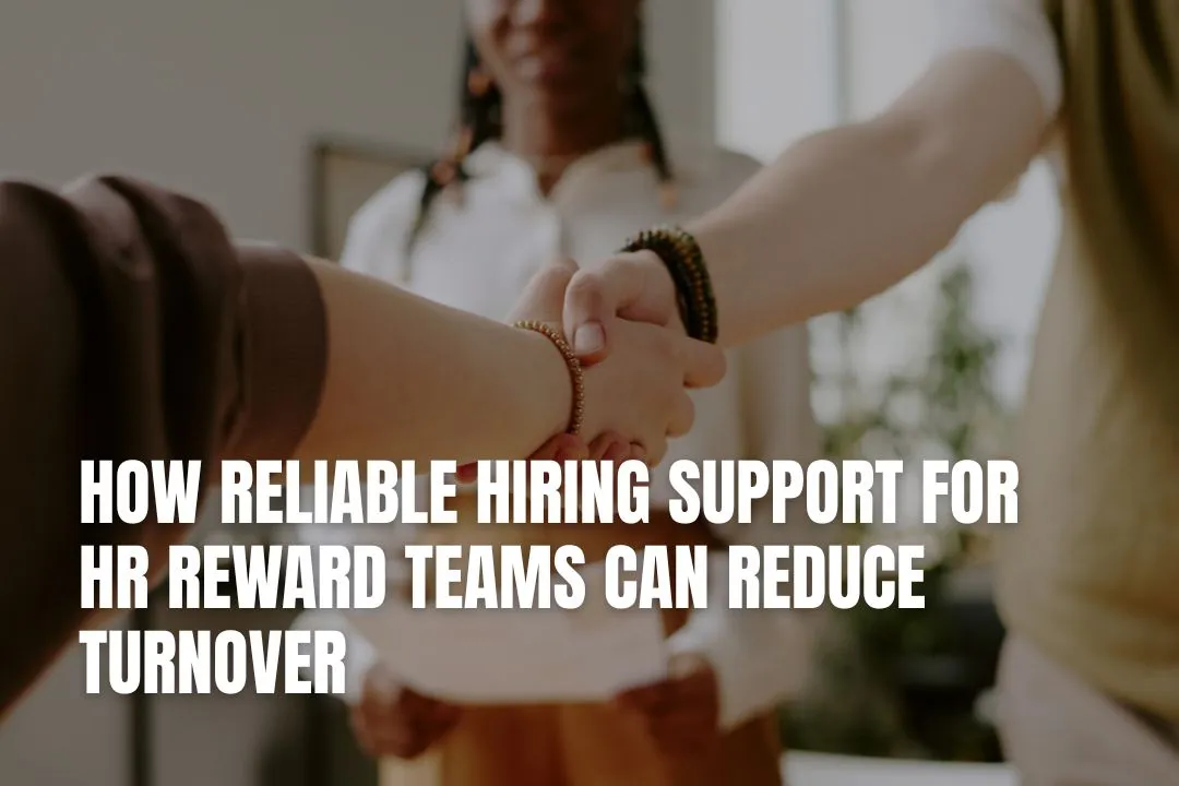 How Reliable Hiring Support for HR Reward Teams Can Reduce Turnover