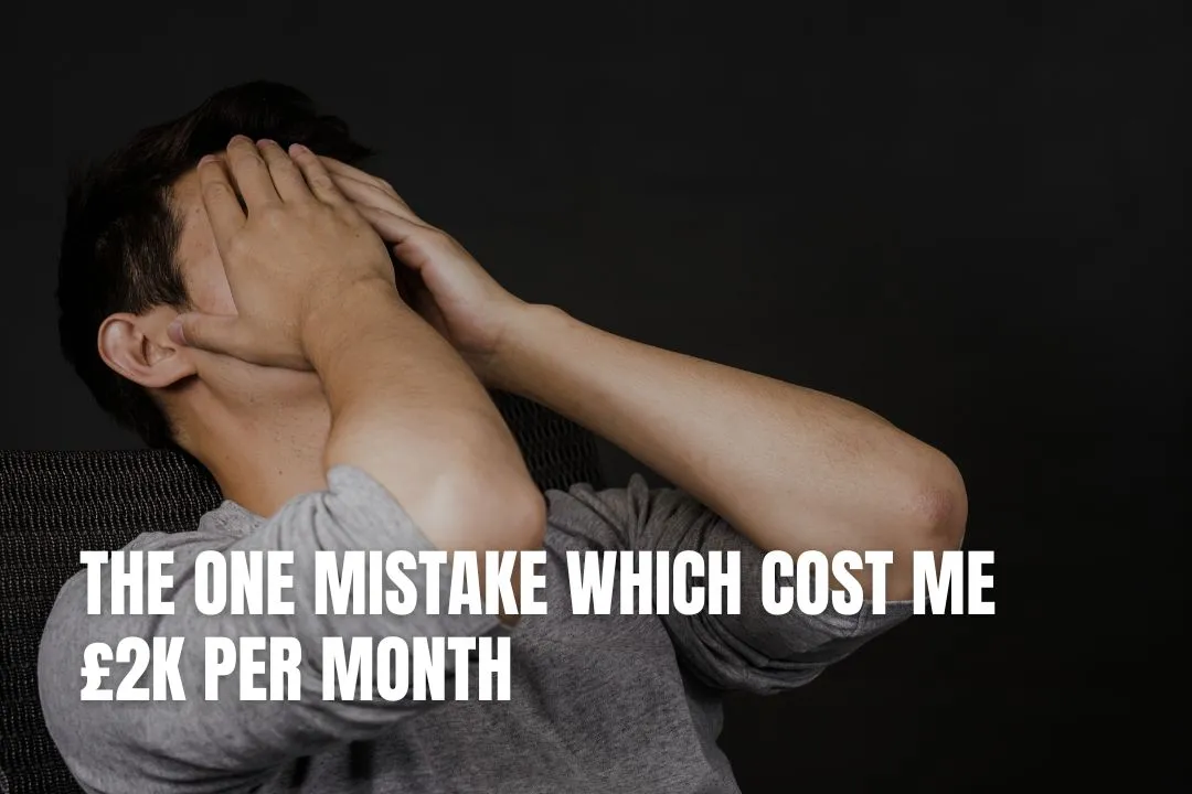 The ONE Mistake Which Cost Me £2k Per Month