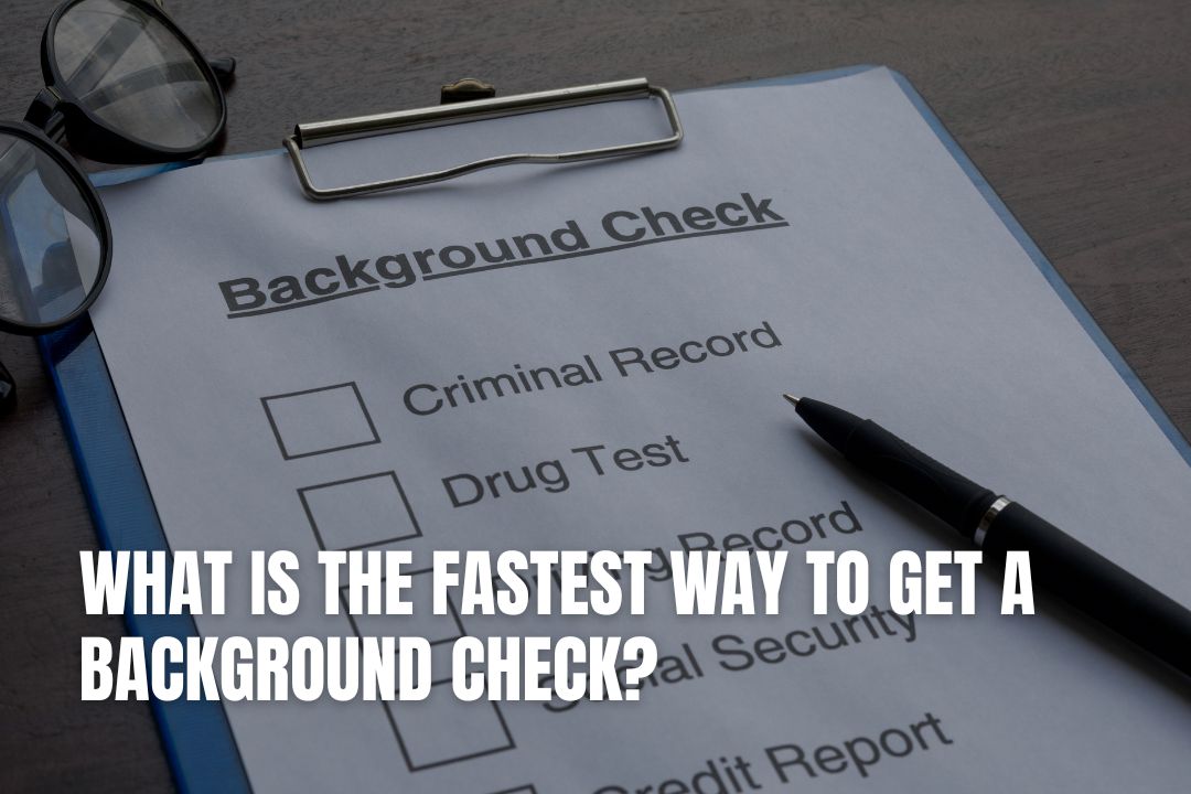 What is the Fastest Way to Get a Background Check?
