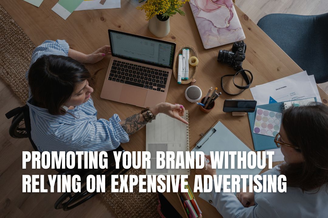 Promoting Your Brand Without Relying on Expensive Advertising