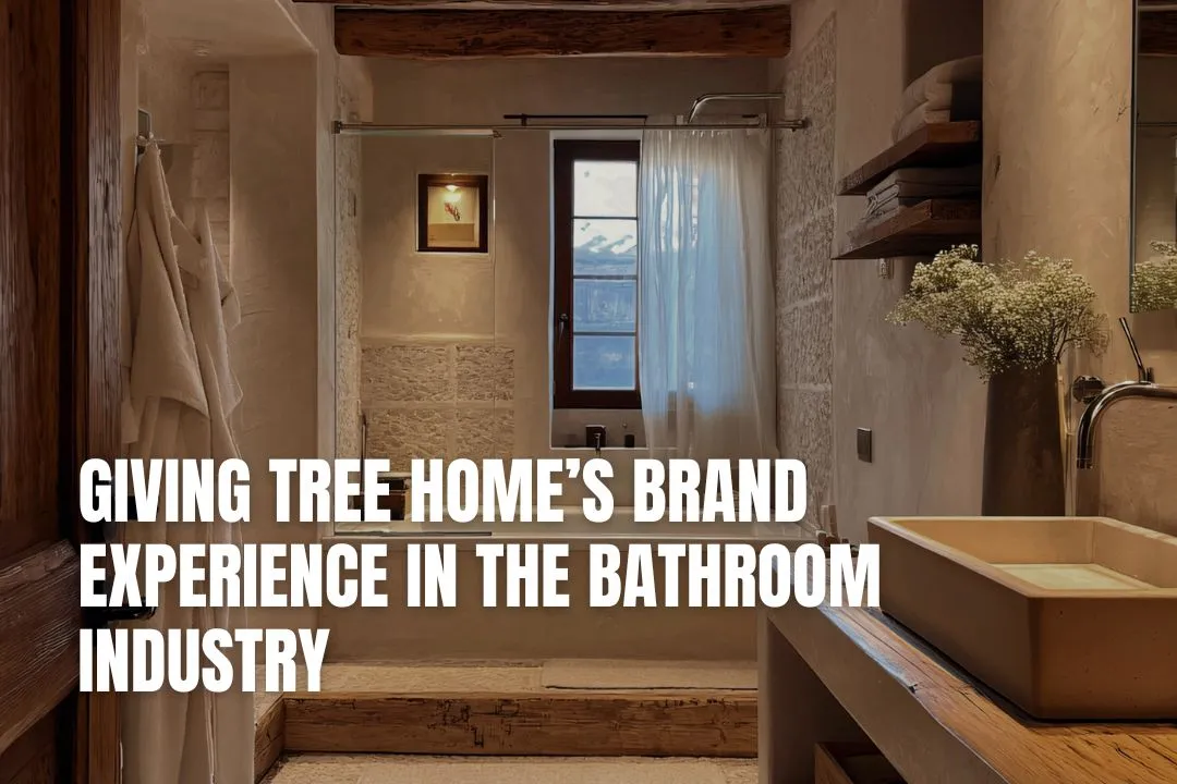 Giving Tree Home’s Brand Experience in the Bathroom Industry