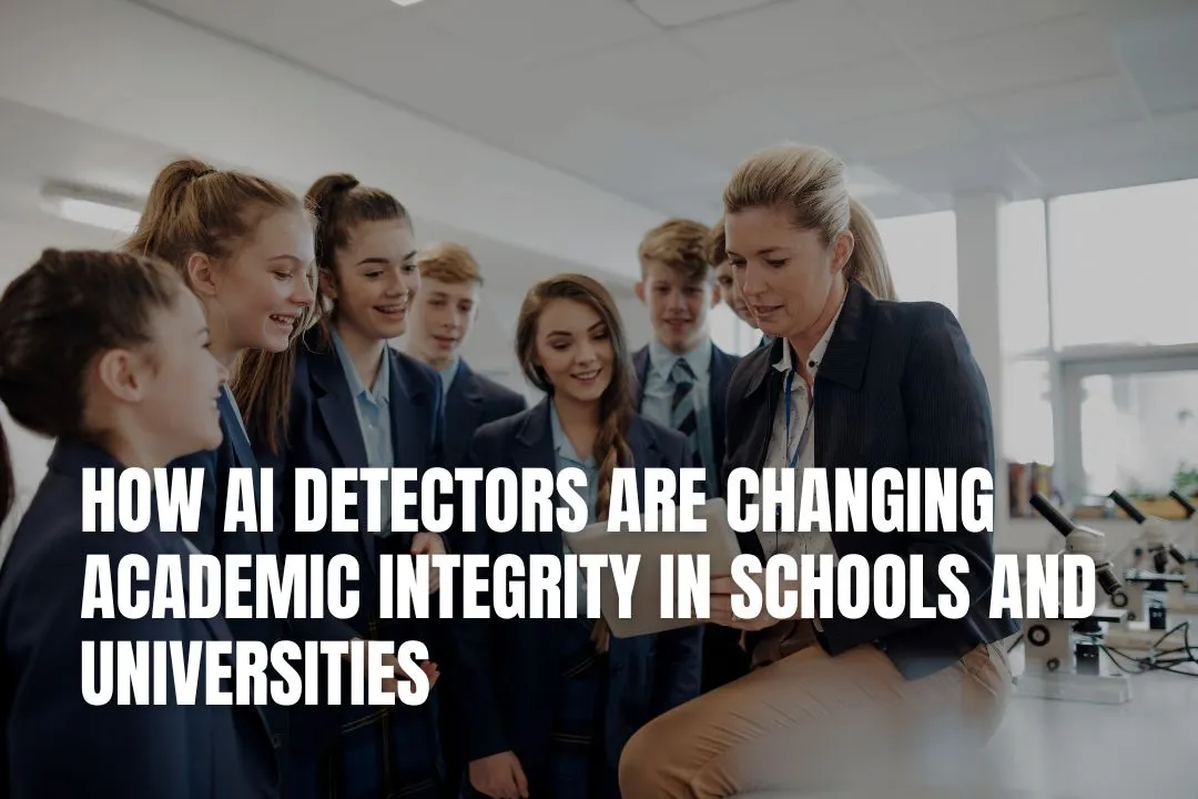 How AI Detectors Are Changing Academic Integrity in Schools and Universities