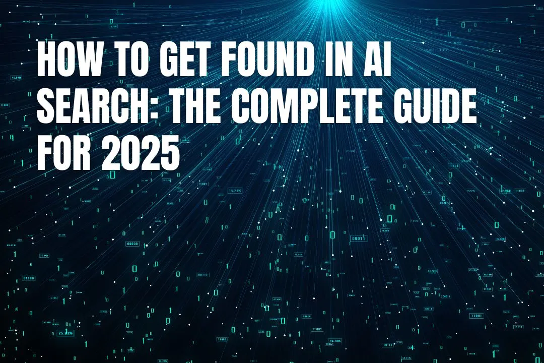 How to Get Found in AI Search: The Complete Guide for 2025
