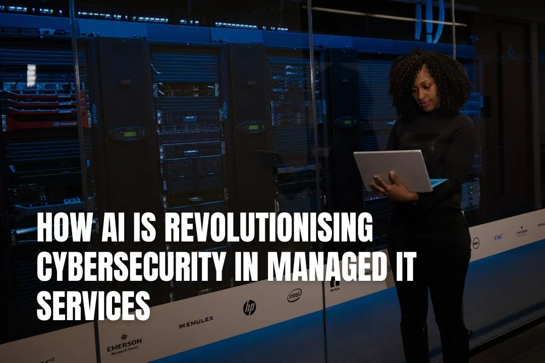 How AI is Revolutionising Cybersecurity in Managed IT Services