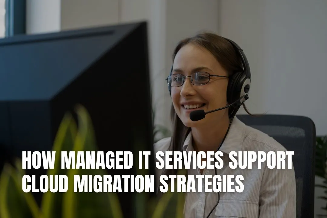 How Managed IT Services Support Cloud Migration Strategies