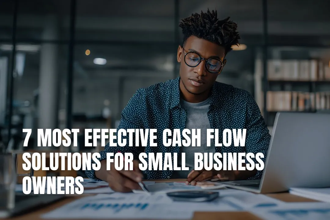 7 Most Effective Cash Flow Solutions for Small Business Owners