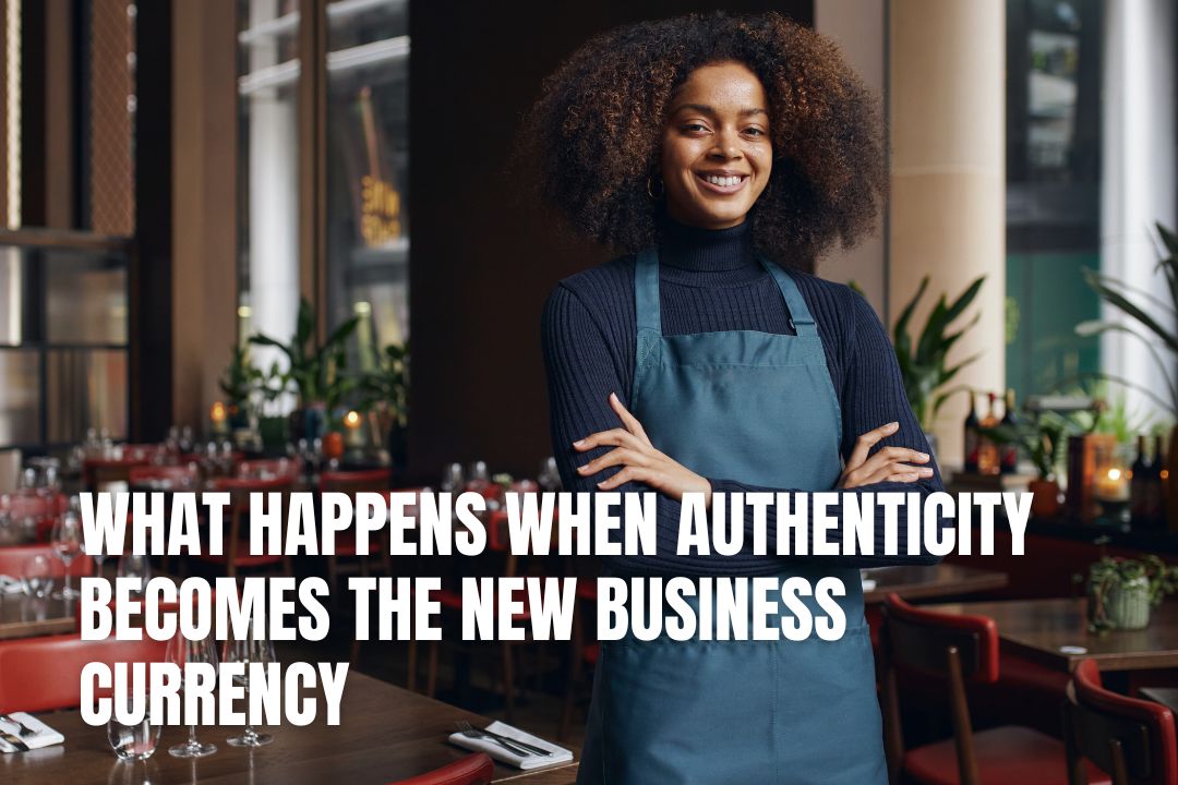 What Happens When Authenticity Becomes the New Business Currency