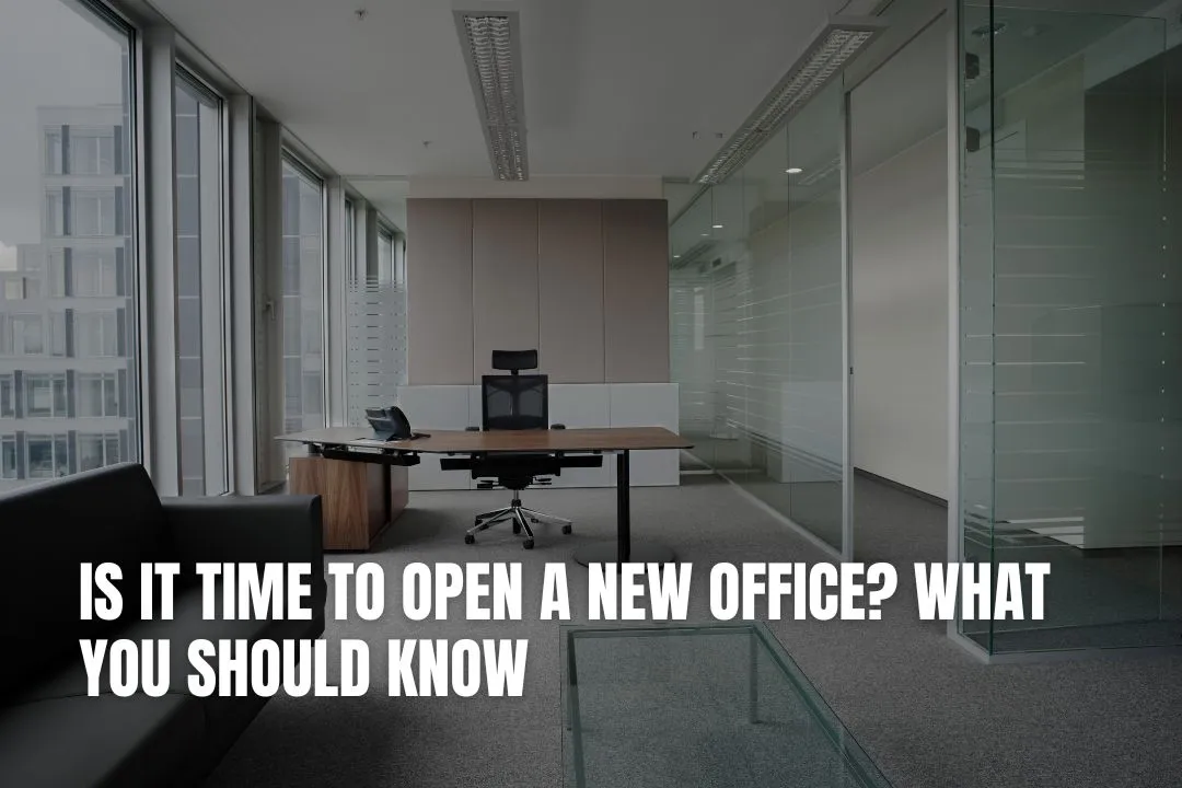 Is It Time to Open a New Office? What You Should Know