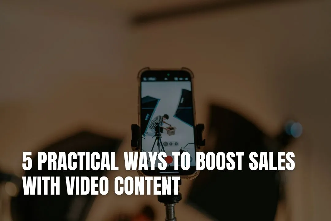 5 Practical Ways To Boost Sales With Video Content