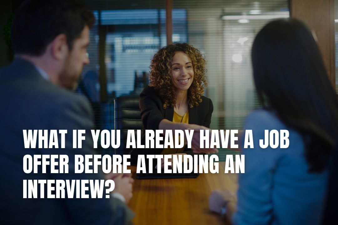 What If You Already Have A Job Offer Before Attending An Interview?