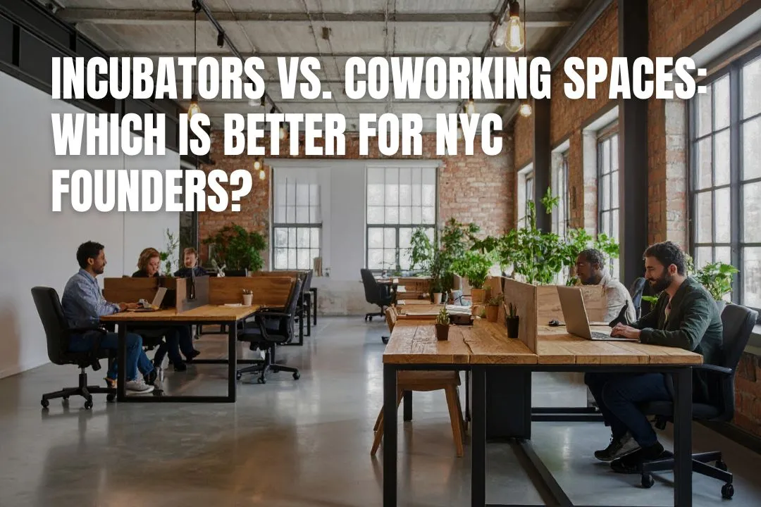 Incubators vs. Coworking Spaces: Which Is Better for NYC Founders?