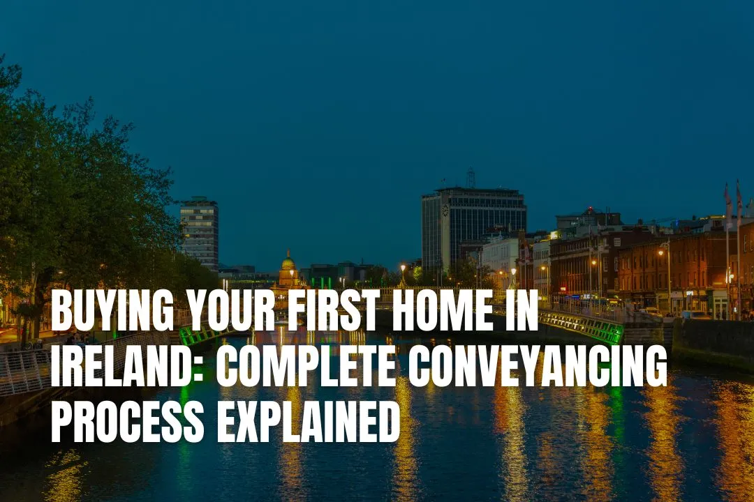 Buying Your First Home in Ireland: Complete Conveyancing Process 
