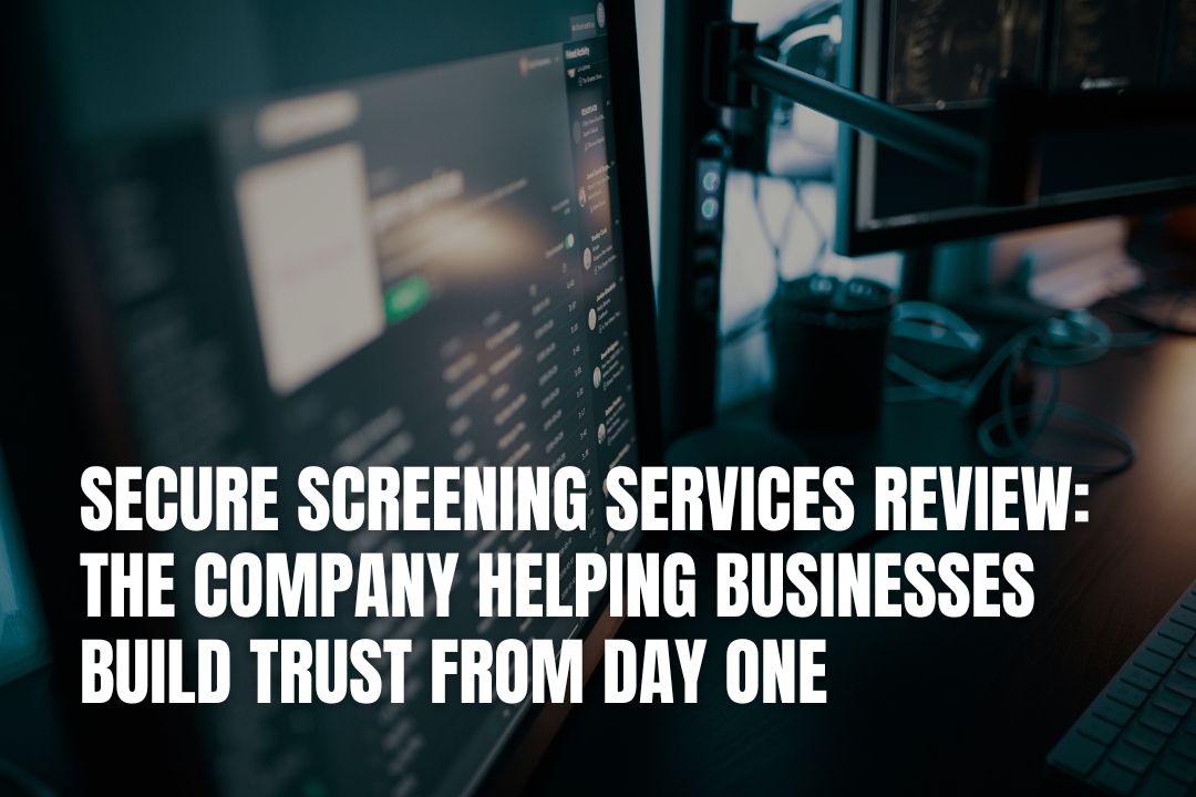 Secure Screening Services Review: The Company Helping Businesses Build Trust from Day One