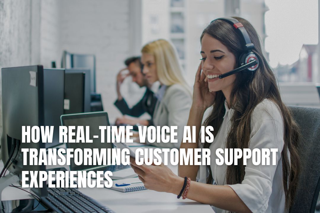 How Real-Time Voice AI Is Transforming Customer Support Experiences