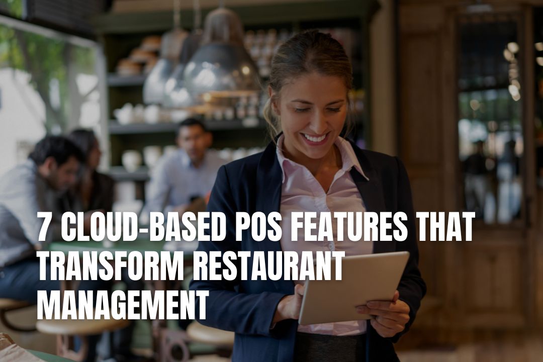 7 Cloud-Based POS Features That Transform Restaurant Management