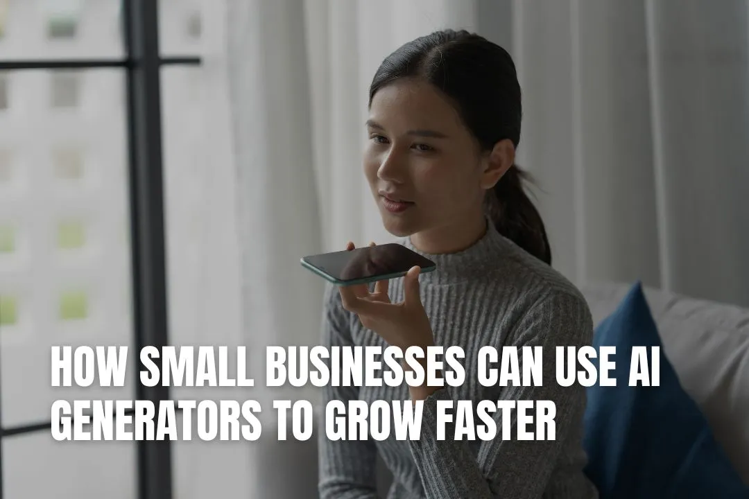 How Small Businesses Can Use AI Generators to Grow Faster