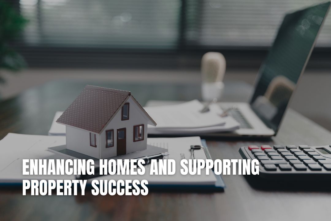 Enhancing Homes and Supporting Property Success