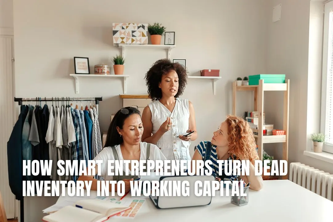 How Smart Entrepreneurs Turn Dead Inventory Into Working Capital