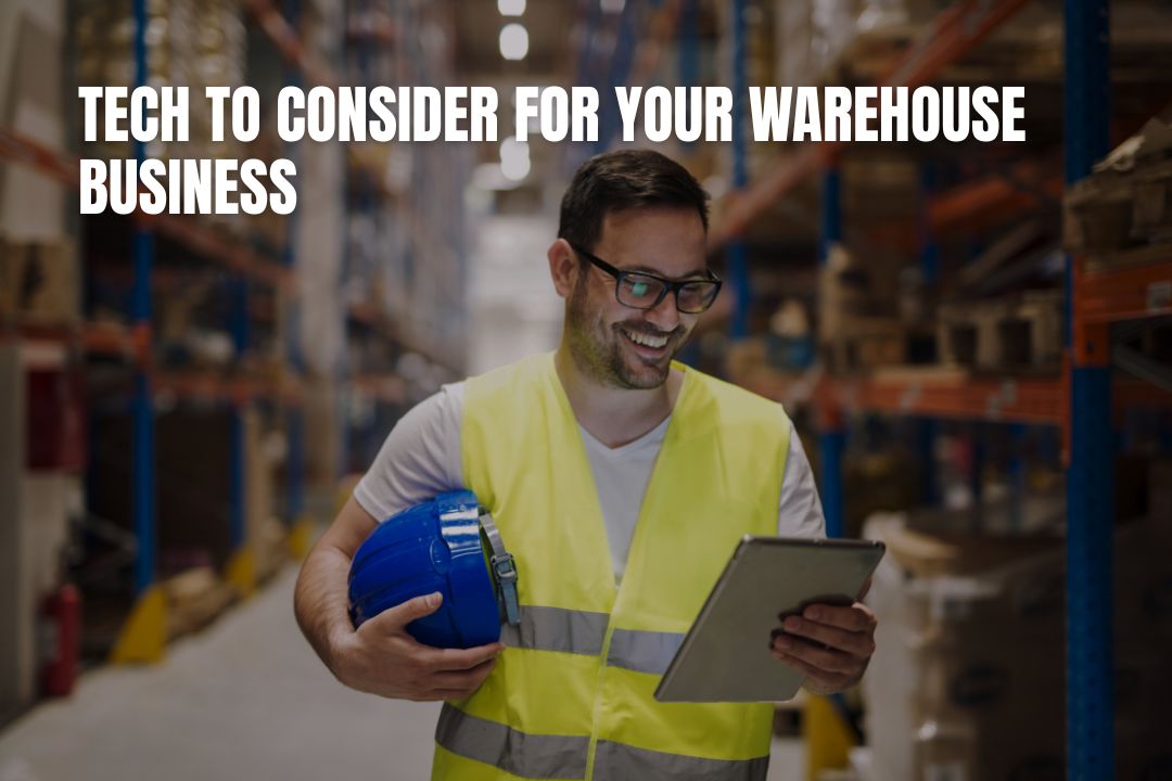 Tech To Consider For Your Warehouse Business
