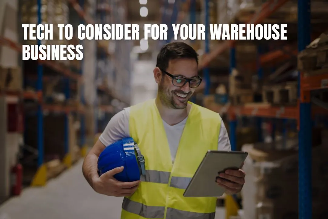 Tech To Consider For Your Warehouse Business