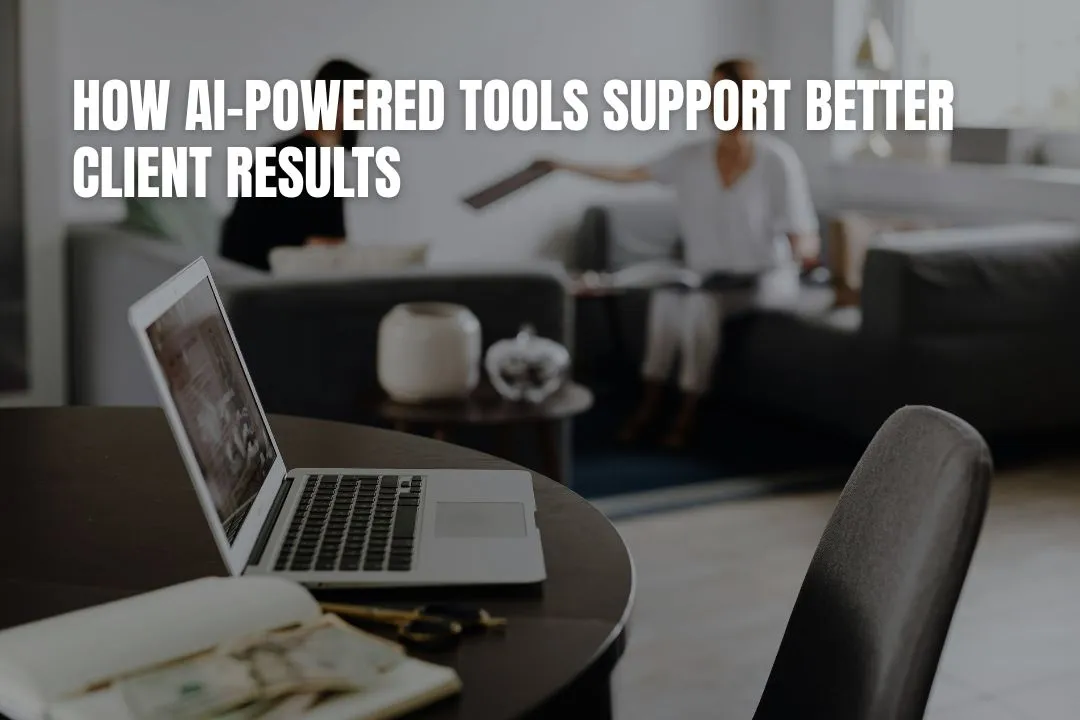 How AI-Powered Tools Support Better Client Results
