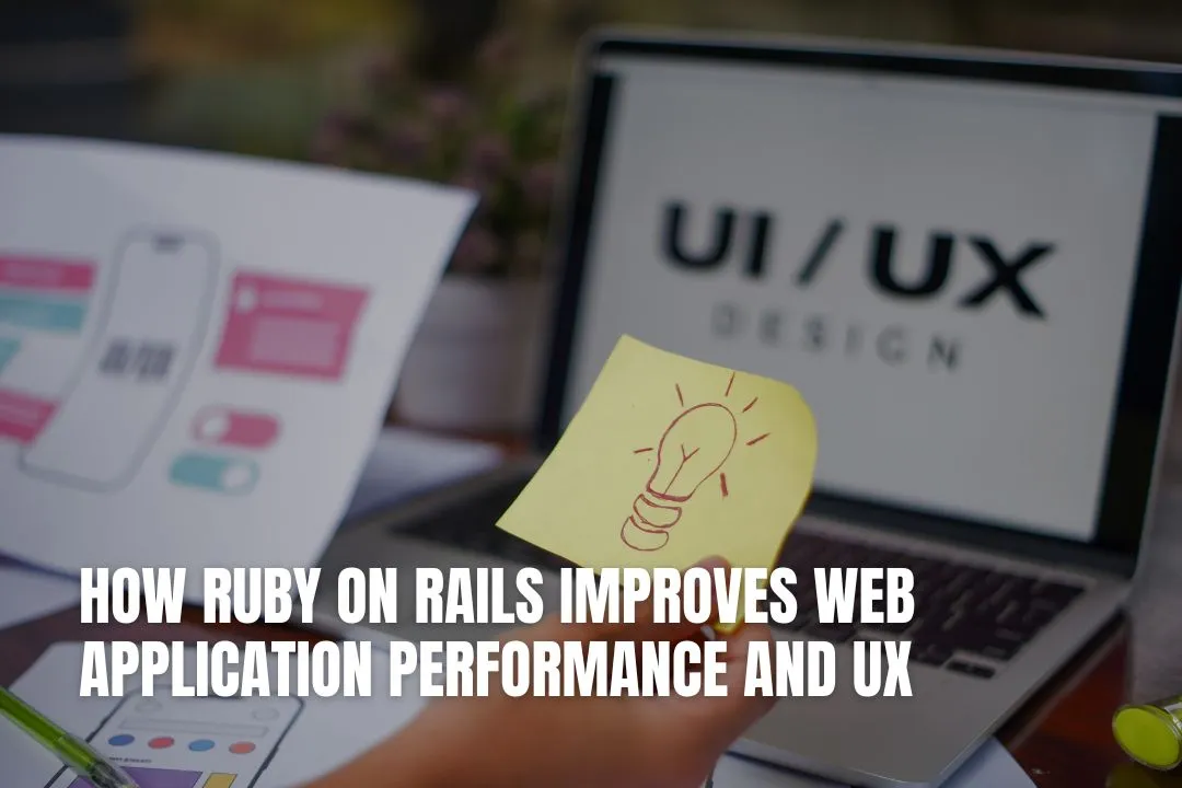 How Ruby on Rails Improves Web Application Performance and UX