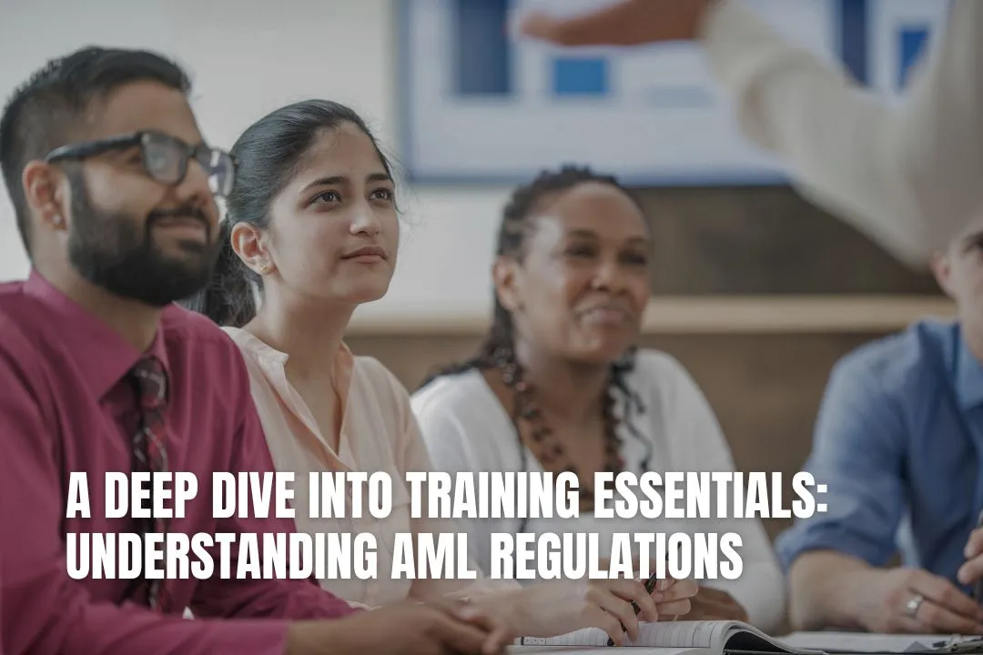 A Deep Dive into Training Essentials: Understanding AML Regulations
