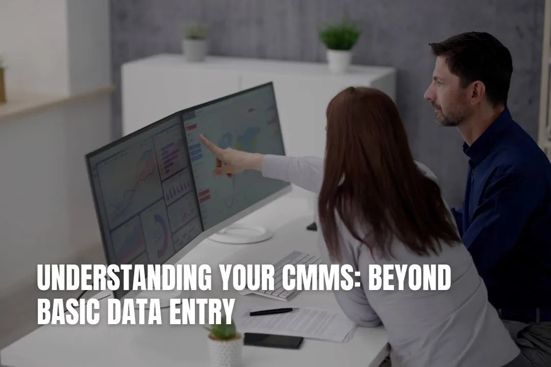 Understanding Your CMMS: Beyond Basic Data Entry