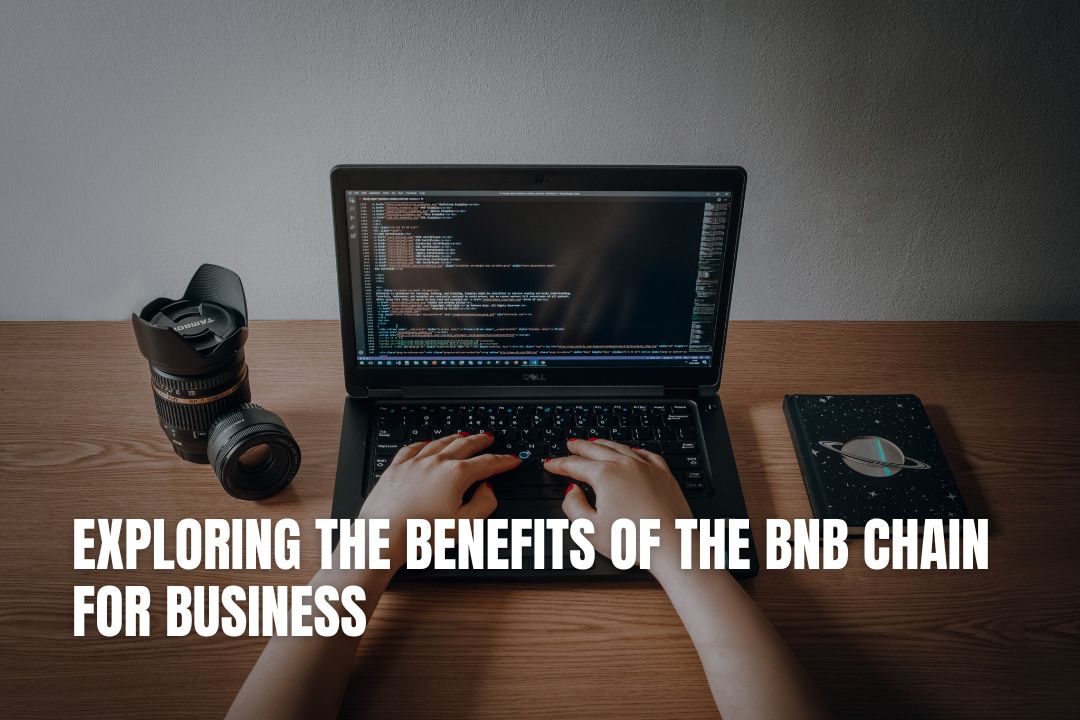 Exploring The Benefits of The BNB Chain For Business