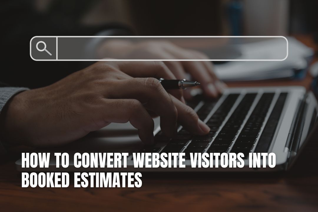 How to Convert Website Visitors into Booked Estimates