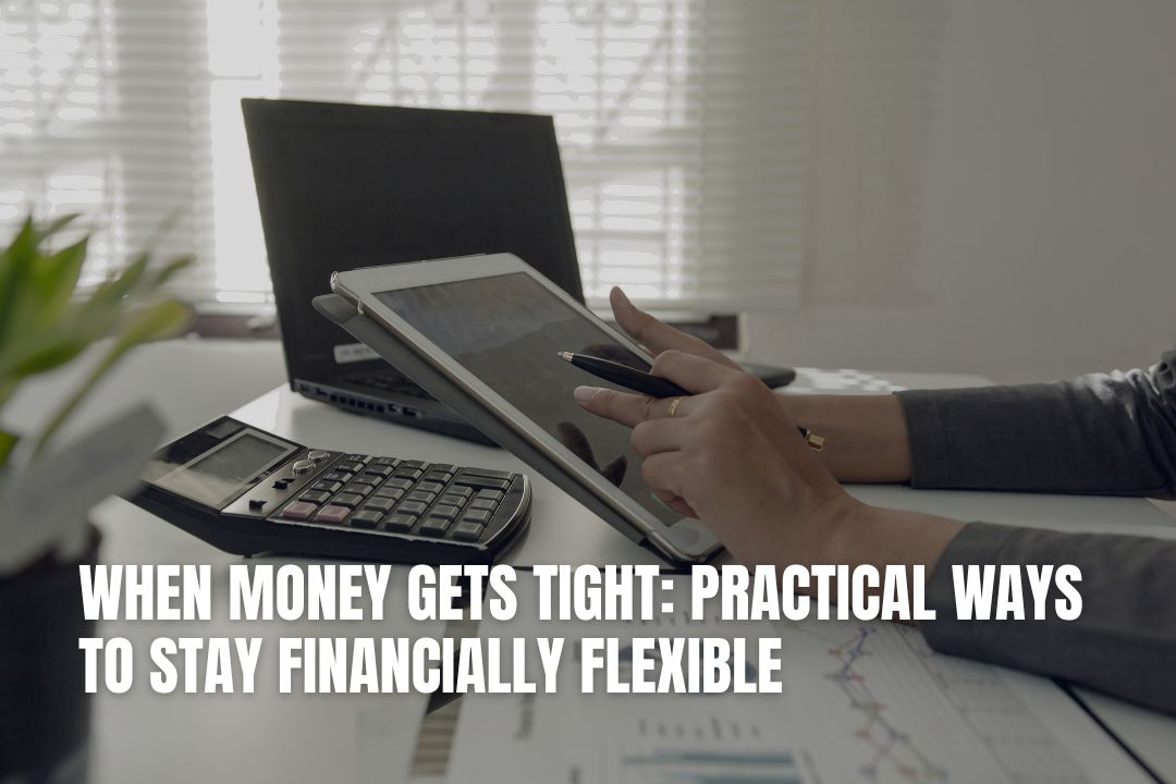 When Money Gets Tight: Practical Ways to Stay Financially Flexible