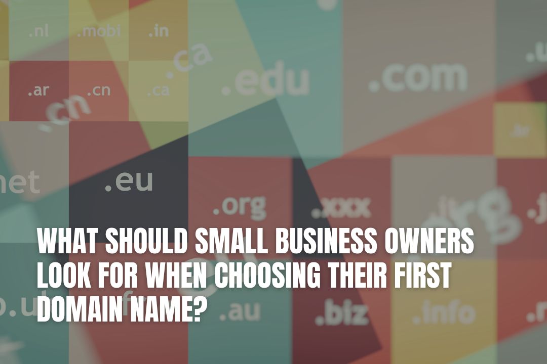 What Should Small Business Owners Look for When Choosing Their First Domain Name?