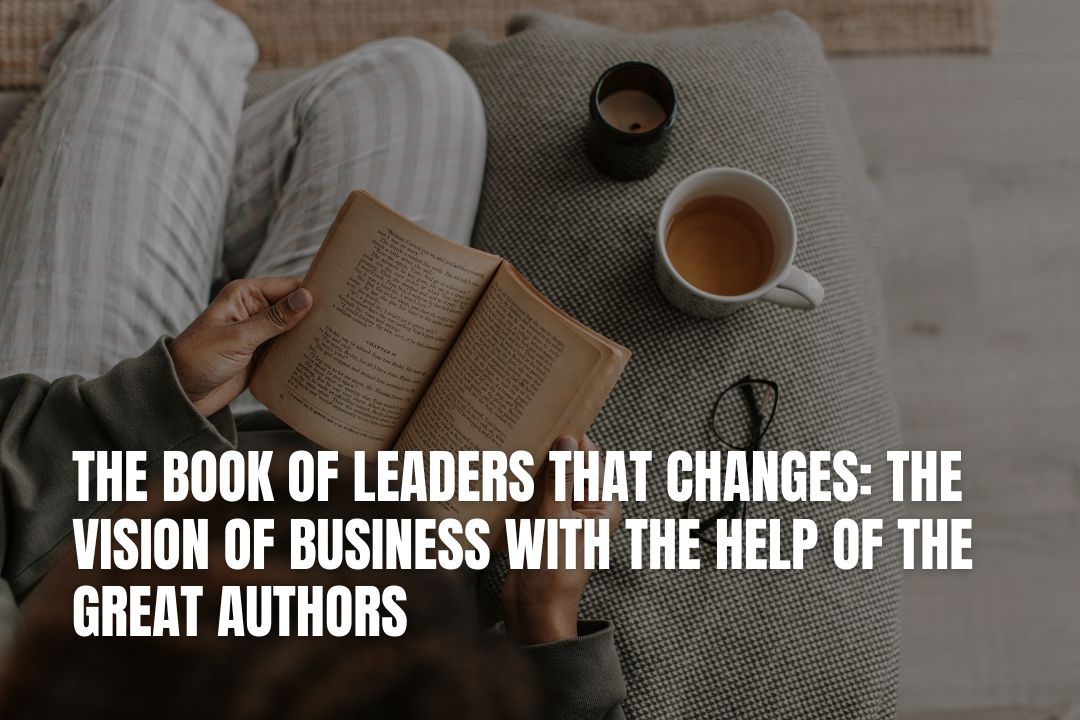 The Book of Leaders That Changes: The Vision of Business with the Help of The Great Authors