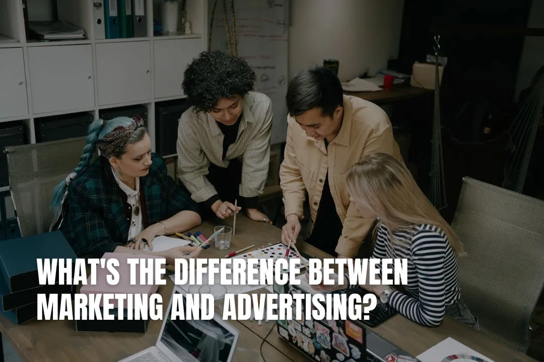 What's the Difference Between Marketing and Advertising?