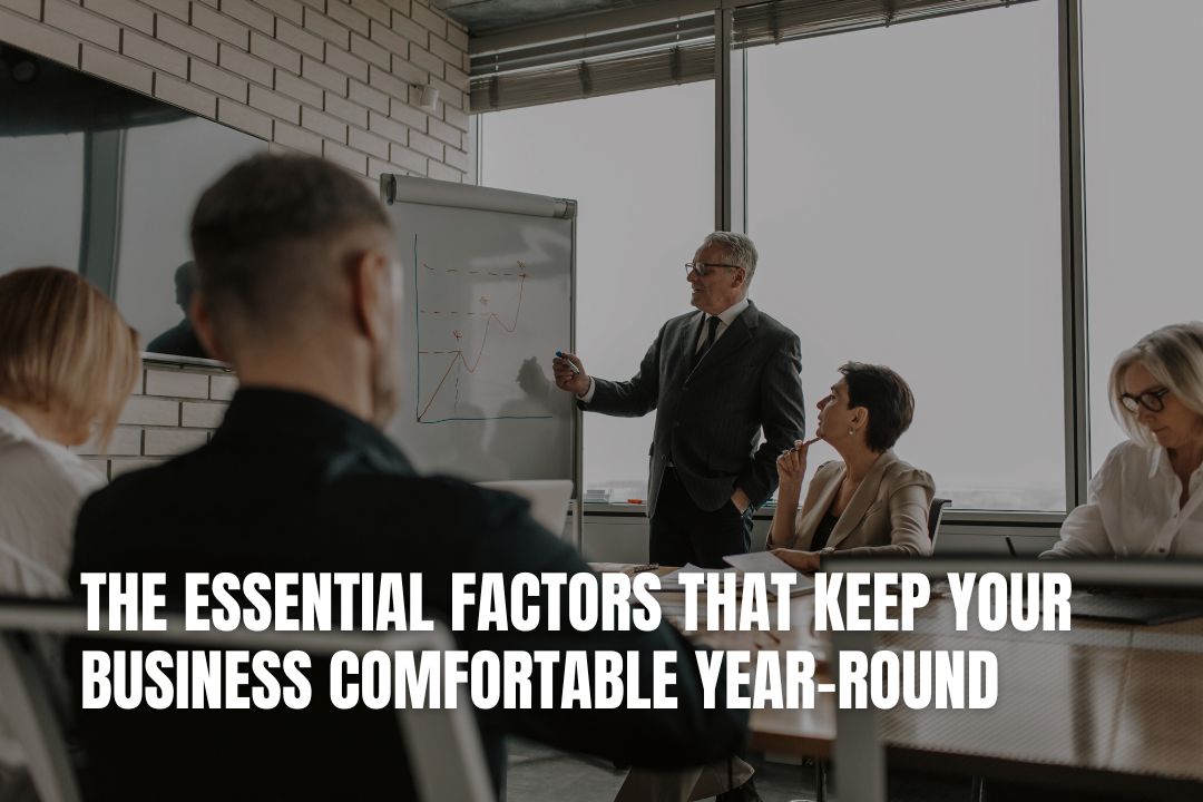 The Essential Factors That Keep Your Business Comfortable Year-Round