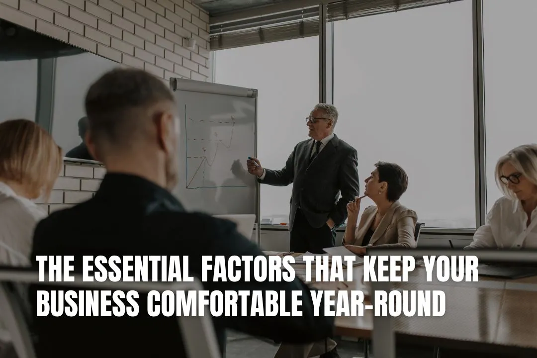 The Essential Factors That Keep Your Business Comfortable