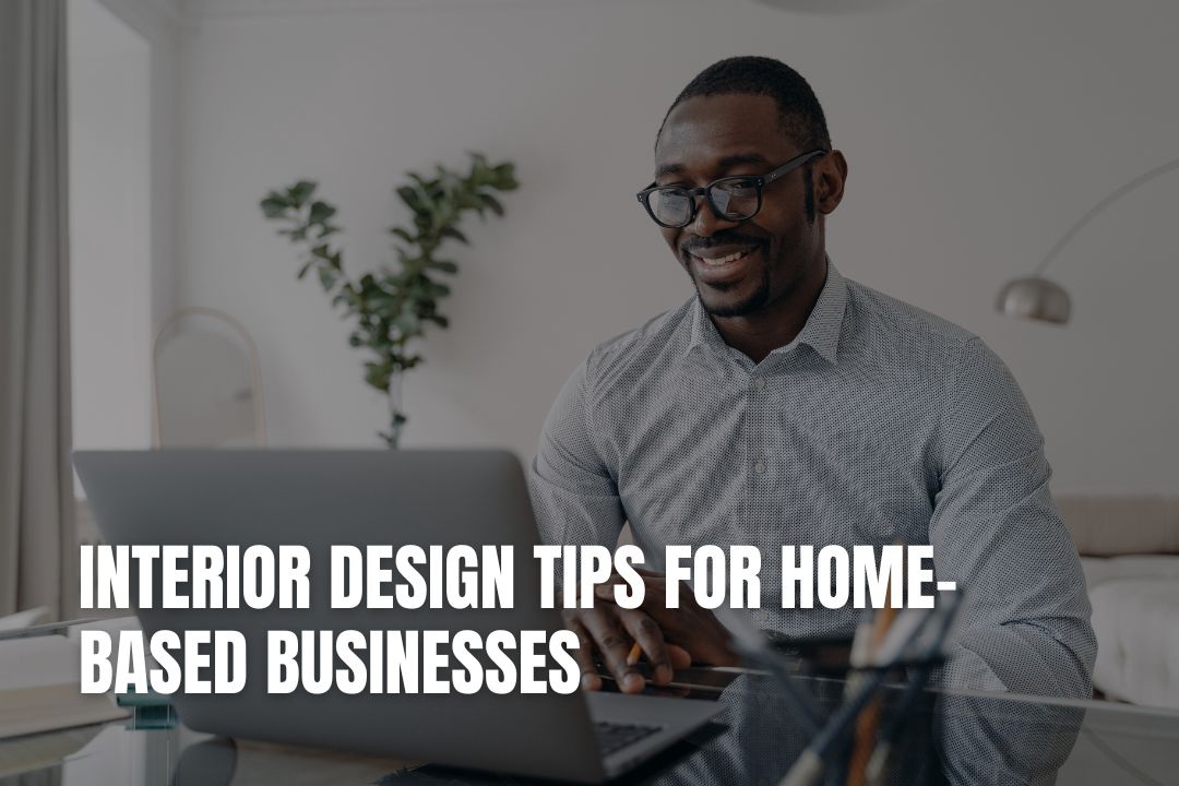 Interior Design Tips For Home-Based Businesses