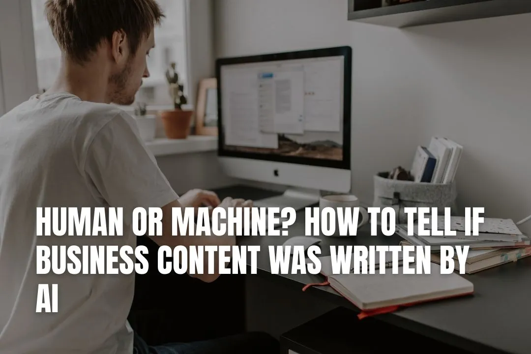 Human or Machine? How to Tell If Business Content Was Written by AI