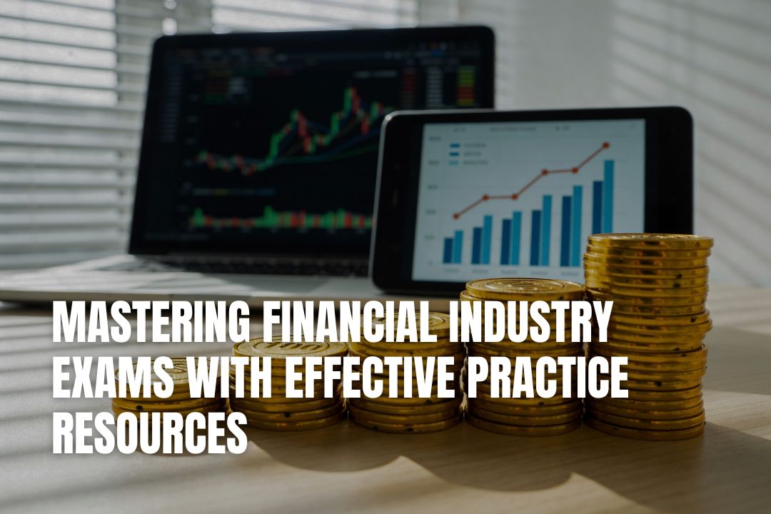 Mastering Financial Industry Exams with Effective Practice Resources