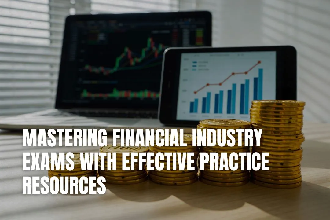 Mastering Financial Industry Exams with Effective Practice Resources