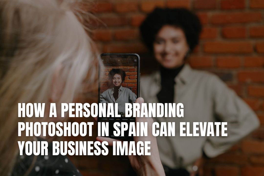 How a Personal Branding Photoshoot in Spain Can Elevate Your Business Image